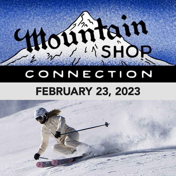 MOUNTAIN SHOP CONNECTION - FEBRUARY 23, 2023