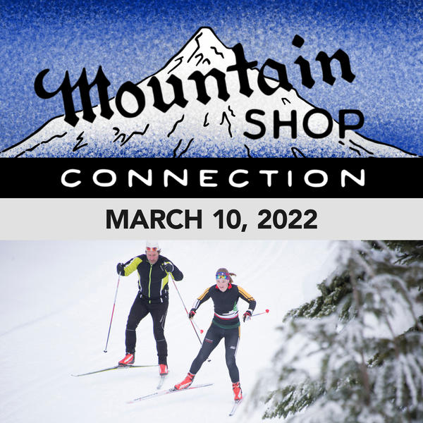 MOUNTAIN SHOP CONNECTION - MARCH 10, 2022