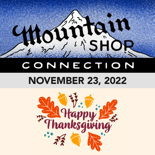 MOUNTAIN SHOP CONNECTION - NOVEMBER 23, 2022